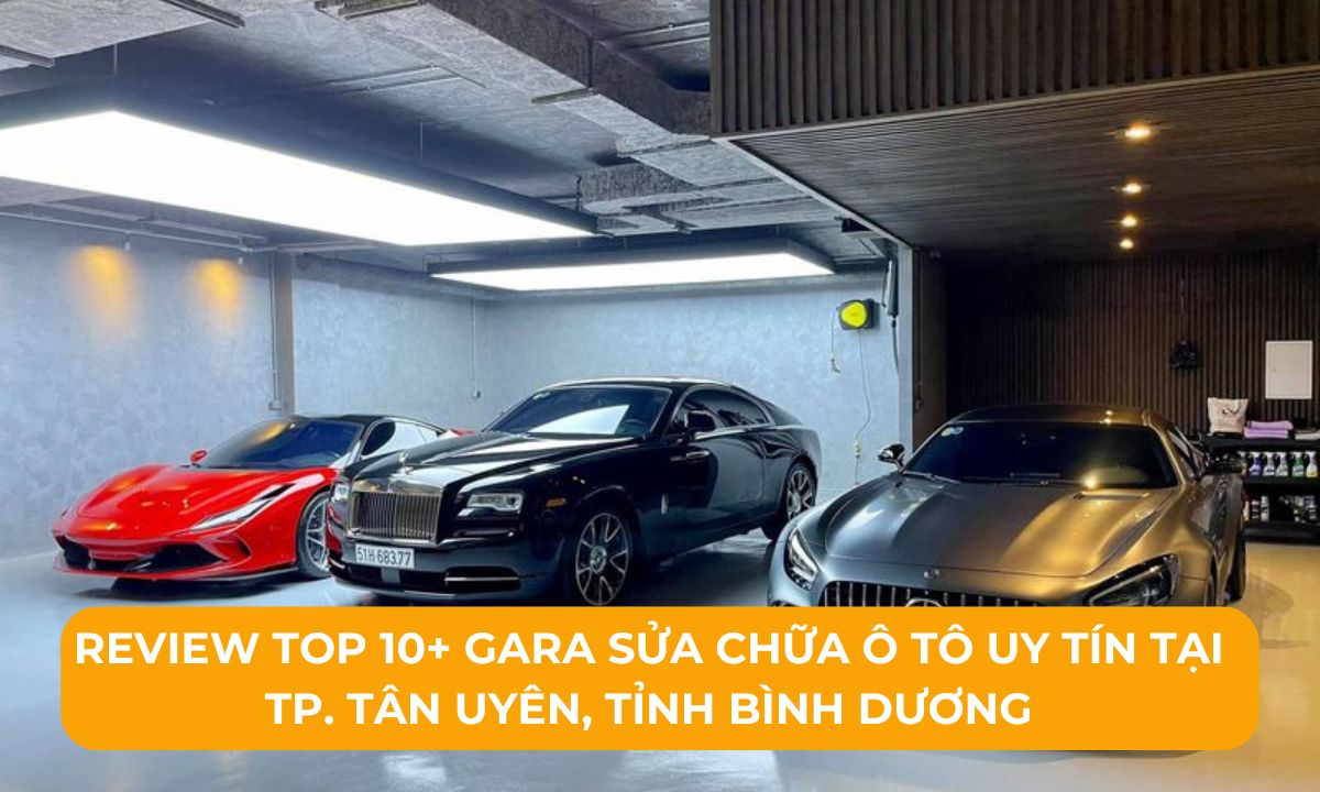 Review Top 10+ Gara sửa chữa ô tô uy tín tại TP. Tân Uyên, Tỉnh Bình Dương