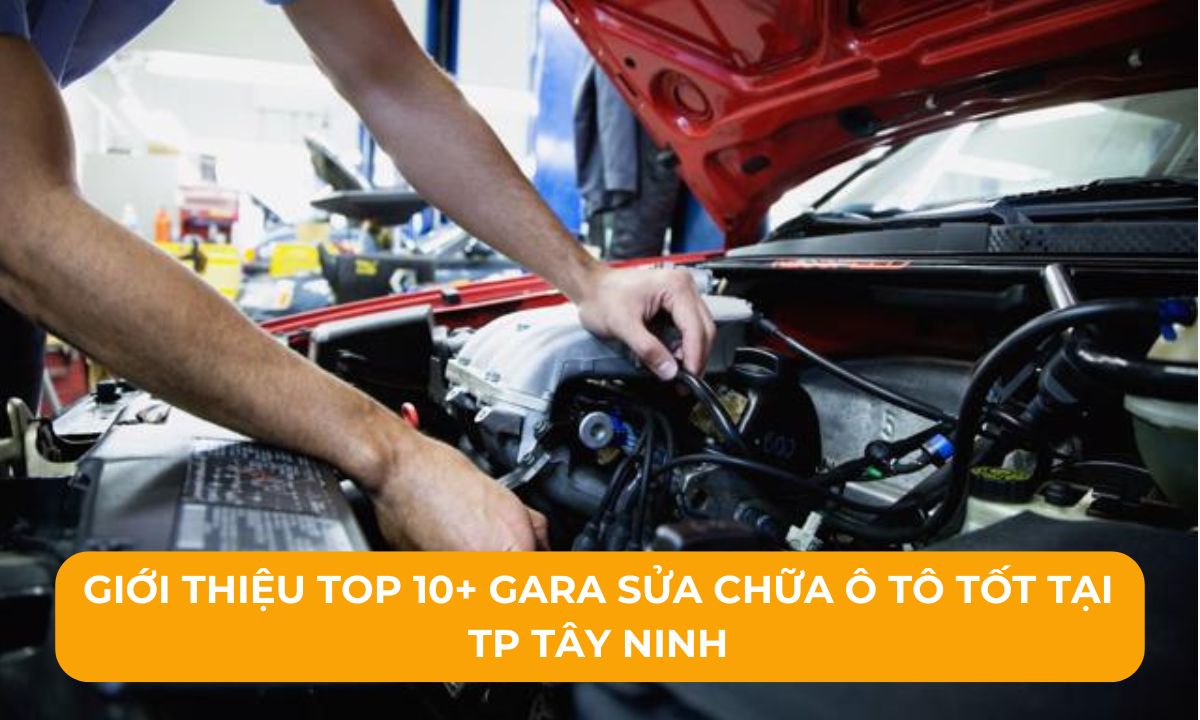 Giới thiệu Top 10+ Gara sửa chữa ô tô tốt tại TP Tây Ninh