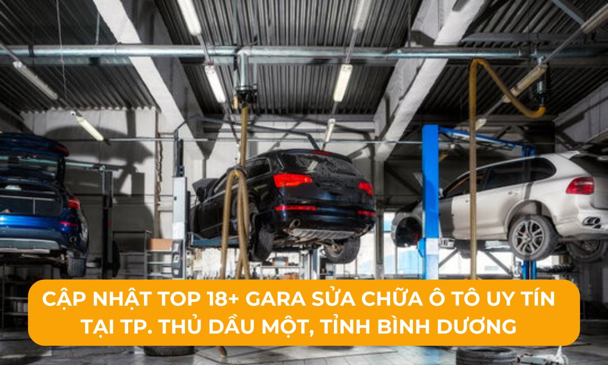 Cập nhật Top 18+ Gara sửa chữa ô tô uy tín tại TP. Thủ Dầu Một, Tỉnh Bình Dương