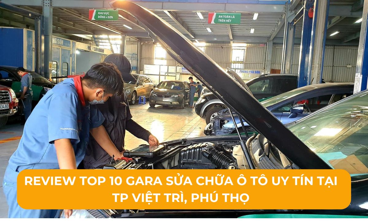 Review Top 10 Gara sửa chữa ô tô uy tín tại TP Việt Trì, Phú Thọ