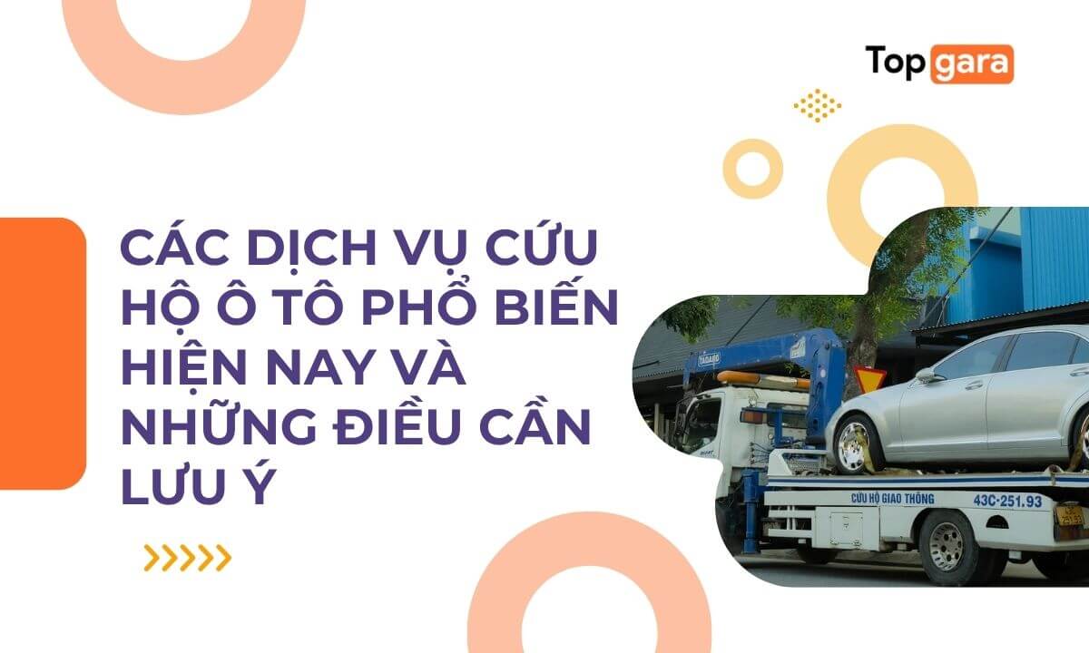 Các dịch vụ cứu hộ ô tô phổ biến hiện nay và những điều cần lưu ý