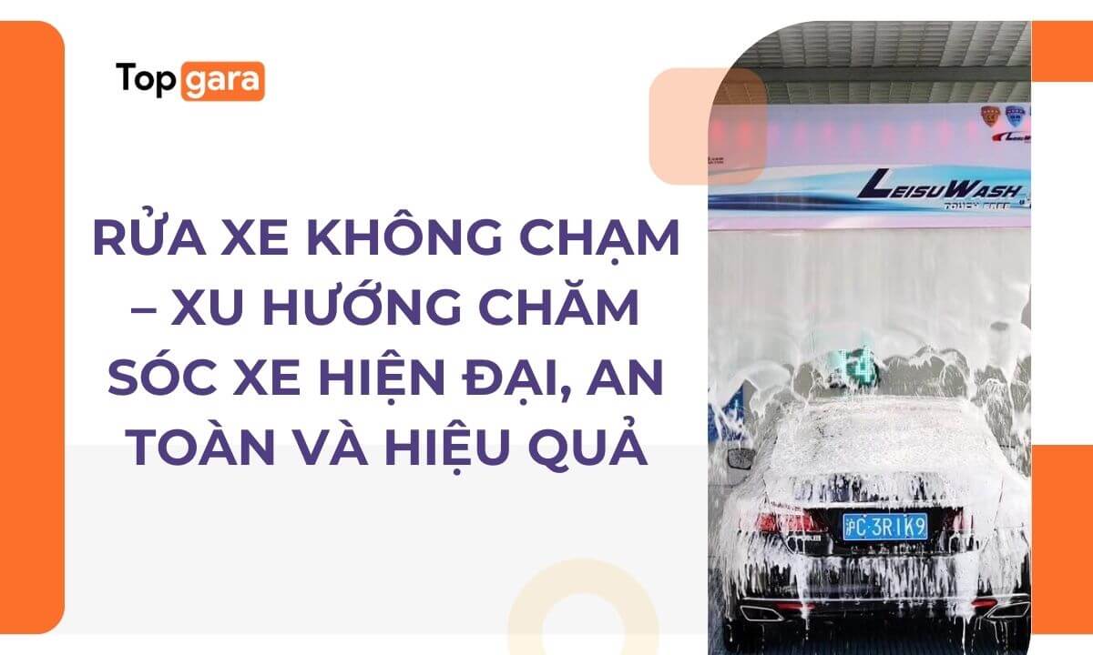 Rửa xe không chạm – Xu hướng chăm sóc xe hiện đại, an toàn và hiệu quả