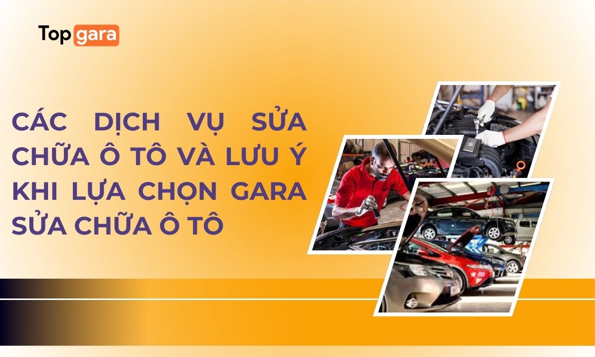Các dịch vụ sửa chữa ô tô và lưu ý khi lựa chọn gara sửa chữa ô tô