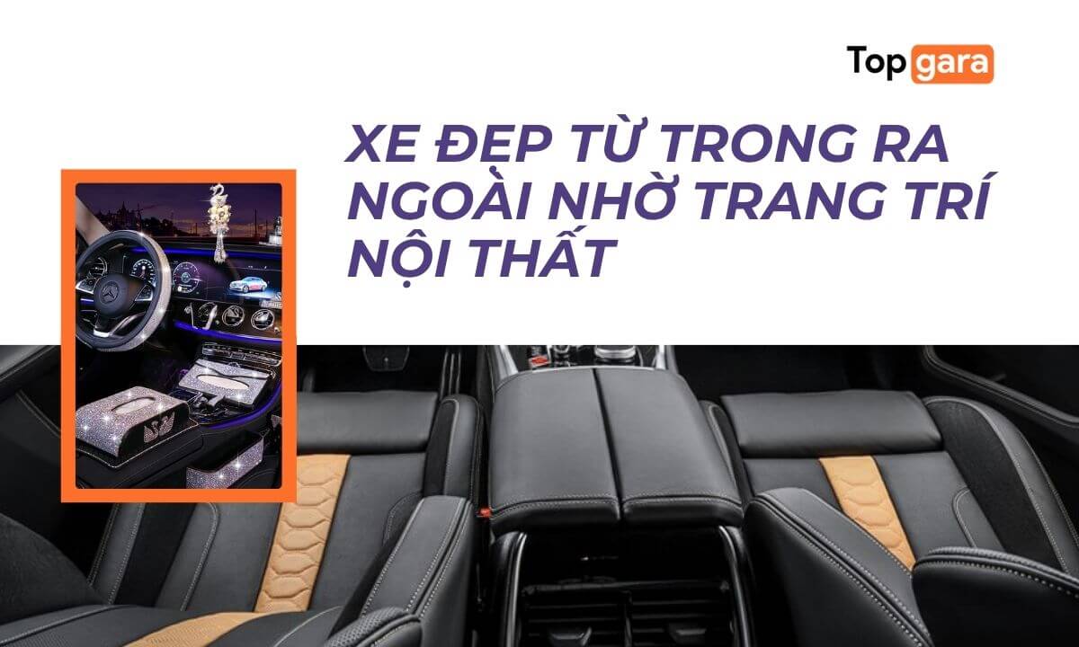 Xe đẹp từ trong ra ngoài nhờ trang trí nội thất