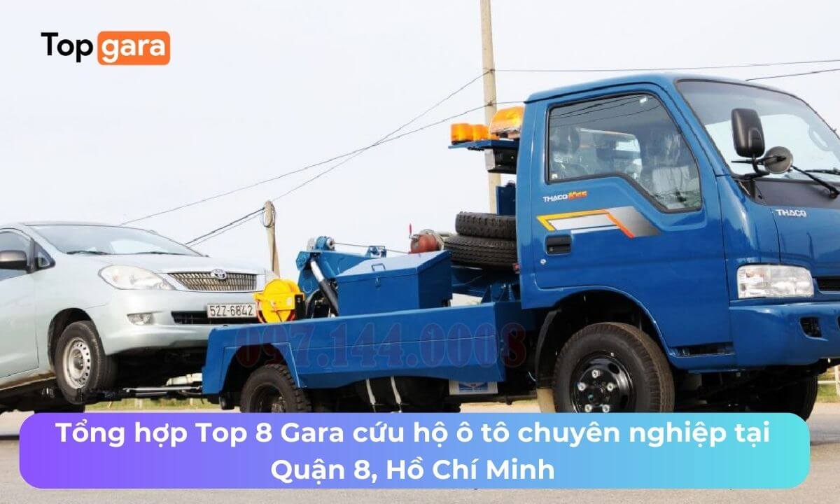 Tổng hợp Top 8 Gara cứu hộ ô tô chuyên nghiệp tại Quận 8, Hồ Chí Minh