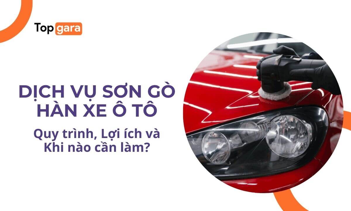 Sơn gò hàn ô tô là gì? Quy trình, Lợi ích và Khi nào cần làm