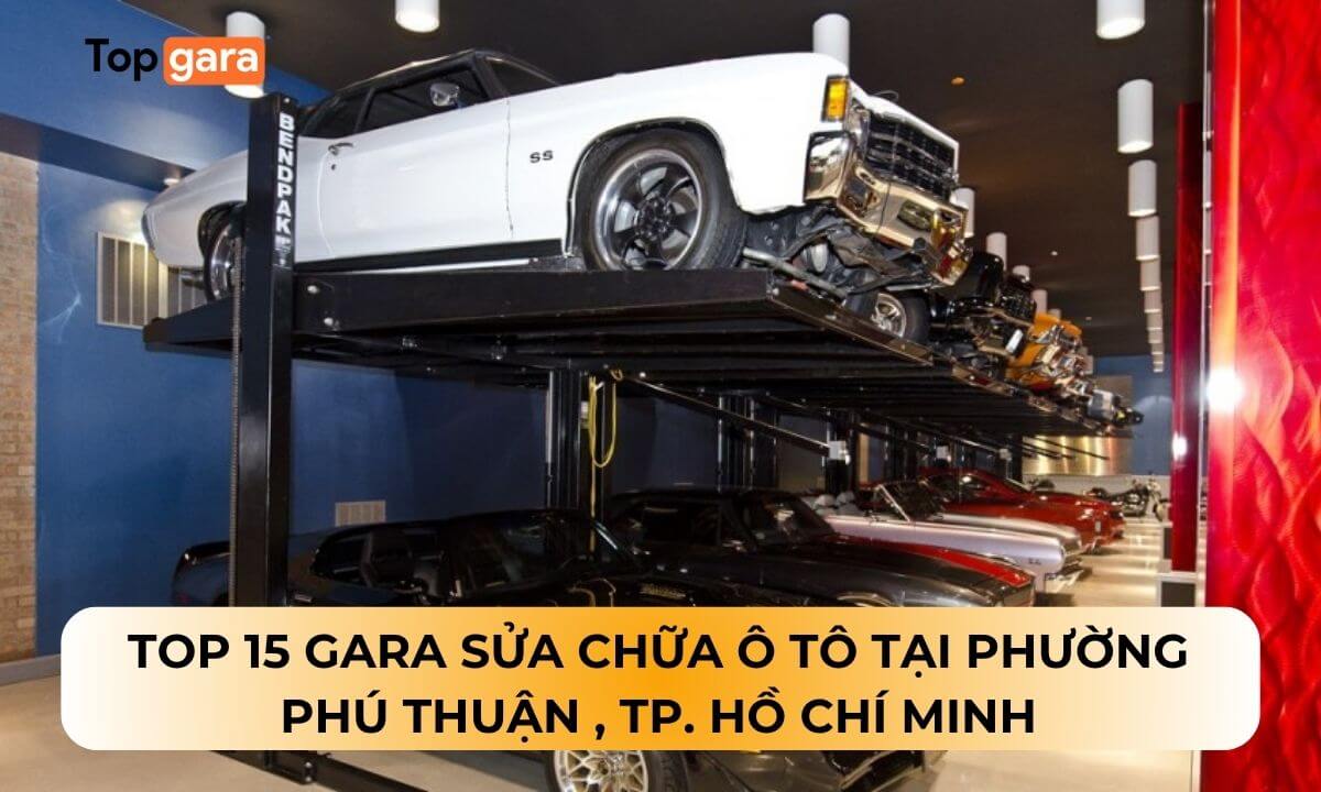 Top 15 Gara sửa chữa ô tô tại Phường Phú Thuận , TP. Hồ Chí Minh