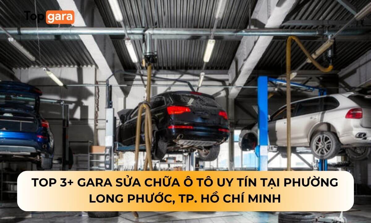 Top 3+ gara sửa chữa ô tô uy tín tại phường Long Phước, TP. Hồ Chí Minh