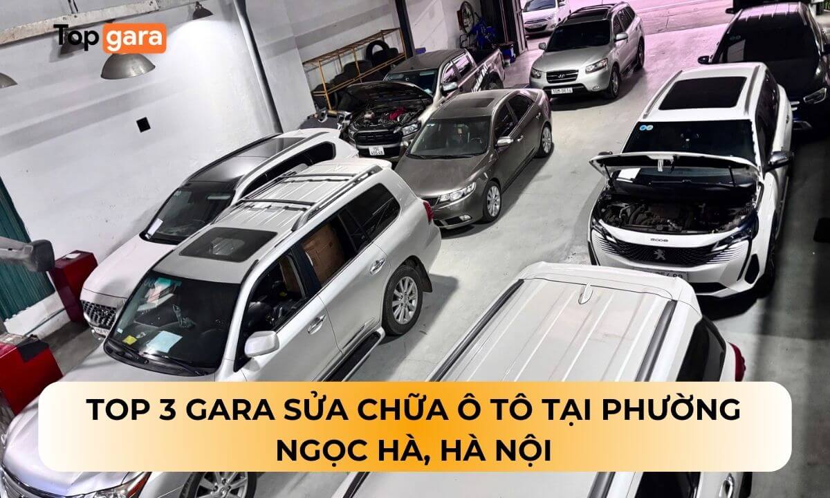 Top 3 Gara sửa chữa ô tô tại phường Ngọc Hà, Hà Nội