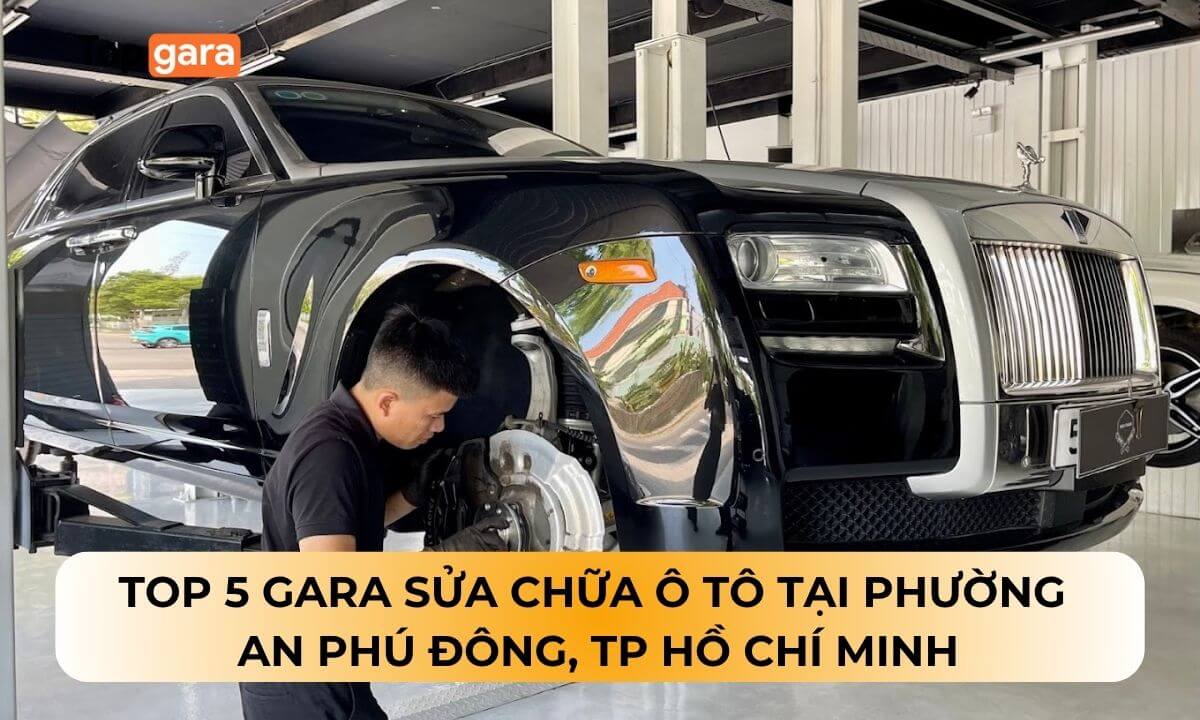 Top 5 Gara sửa chữa ô tô tại phường An Phú Đông, TP Hồ Chí Minh