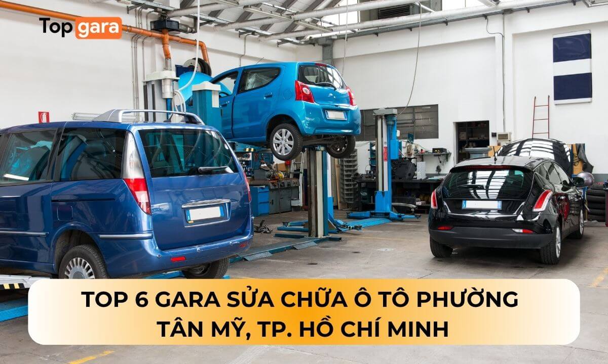 Top 6 Gara sửa chữa ô tô Phường Tân Mỹ, TP. Hồ Chí Minh