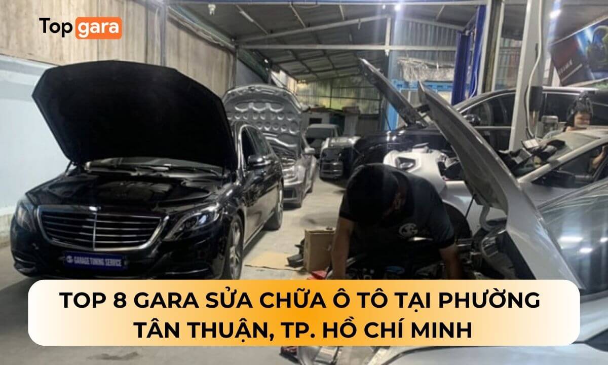 Top 8 Gara sửa chữa ô tô tại Phường Tân Thuận, TP. Hồ Chí Minh