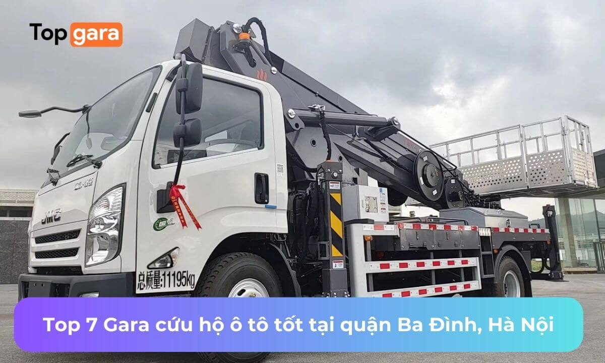 Top 7 Gara cứu hộ ô tô tốt tại quận Ba Đình, Hà Nội