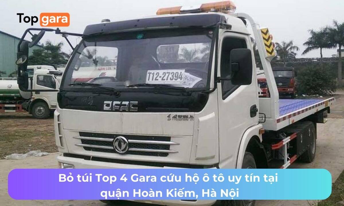 Bỏ túi Top 4 Gara cứu hộ ô tô uy tín tại quận Hoàn Kiếm, Hà Nội